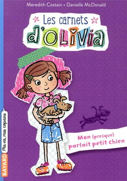 Les carnets d'Olivia Tome 2 : mon (presque) parfait petit chien