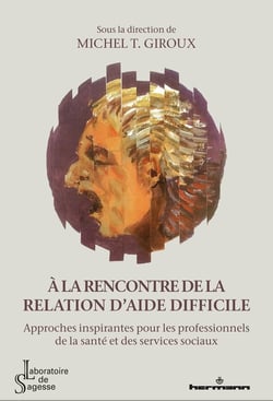 À la rencontre de la relation d'aide difficile : approches inspirantes pour les professionnels de la santé et des services sociaux