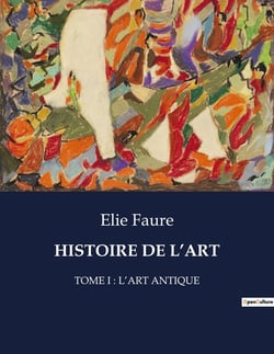 HISTOIRE DE L'ART : TOME I : L'ART ANTIQUE