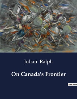 On Canada's Frontier : Explorations of Western Canada's Untamed Lands