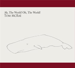 Ah the world! oh the world!