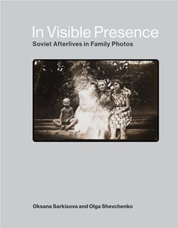 In visible presence : soviet afterlives in family photos