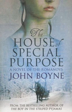 THE HOUSE OF SPECIAL PURPOSE - A NOVEL OF THE ROMANOVS