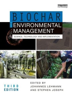 BIOCHAR FOR ENVIRONMENTAL MANAGEMENT - SCIENCE, TECHNOLOGY AND IMPLEMENTATION