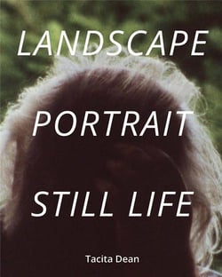 Tacita dean landscape, portrait, still life