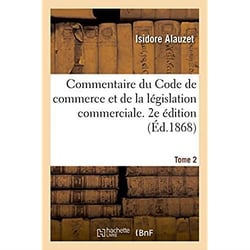 Commentaire du code de commerce et de la legislation commerciale. 2e edition