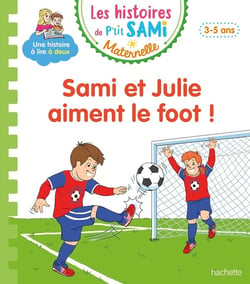 Les histoires de P'tit Sami maternelle : Sami et Julie aiment le foot !