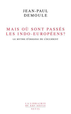 Mais où sont passés les Indo-Européens ? le mythe d'origine de l'Occident