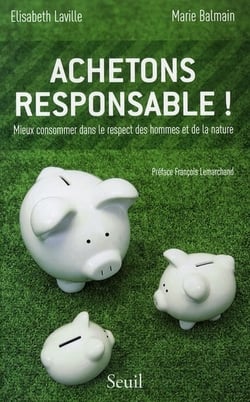 Achetons responsable! Mieux consommer dans le respect des hommes et de la nature