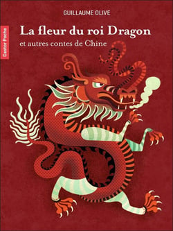 La fleur du roi dragon et autres contes de Chine