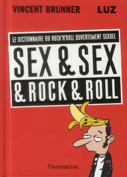 Sex & sex & rock'n roll - le dictionnaire du rock'n'roll ouvertement sexuel