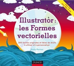 Illustrator : les formes vectorielles - 300 formes originales et libres de droits à utiliser et à personnaliser