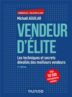 Vendeur d'élite - les techniques et secrets dévoilés des meilleurs vendeurs (6e édition)