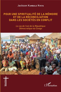 Pour une spiritualité de la mémoire et de reconciliation dans les sociétés en conflit : le cas de l'est de la République Démocratique du congo