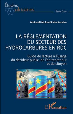 La réglementation du secteur des hydrocarbures en RDC : guide de lecture à l'usage du décideur public, de l'entrepreneur et du citoyen