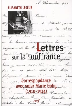 Lettres sur la souffrance - Correspondance avec soeur Marie Goby (1910-1914)
