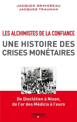 Les alchimistes de la confiance - une histoire des crises monétaires