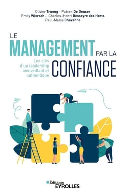 Le management par la confiance - les clés d'un leadership bienveillant et authentique
