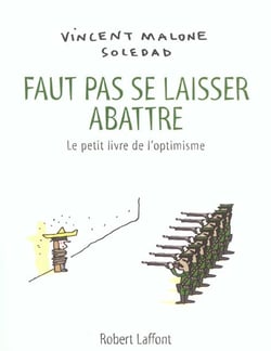 Faut pas se laisser abattre - le petit livre de l'optimiste
