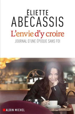 L'envie d'y croire - journal d'une époque sans foi