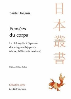 Pensées du corps - la philosophie à l'épreuve des arts gestuels japonais (danse, théâtre, arts martiaux)