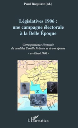 Législatives 1906 : une campagne électorale à la belle époque - correspondance électorale du candidat camille pelletan et de son épouse
