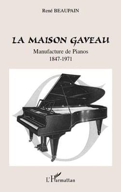 La maison Gaveau - manufacture de pianos (1847-1971)