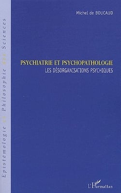 Psychiatrie et psychopathologie - les désorganisations psychiques