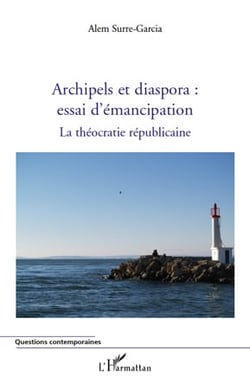 Archipels et diaspora : essai d'émancipation - la théocratie républicaine