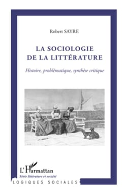 La sociologie de la littérature - histoire problématique, synthèse critique