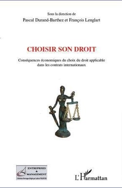 Choisir son droit - conséquences économiques du choix du droit applicable dans les contrats internationaux