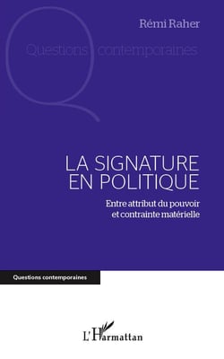 La signature en politique - entre attribut du pouvoir et contrainte matérielle