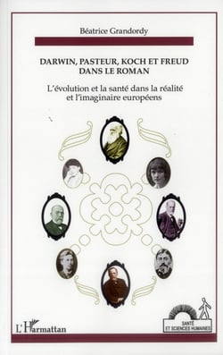 Darwin, Pasteur, Koch et Freud dans le roman - l'évolution et la santé dans la réalité et l'imaginaire européens
