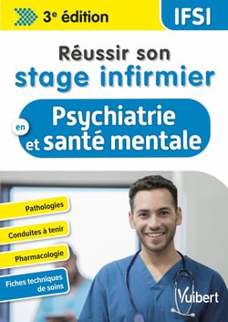 Réussir son stage infirmier : en psychiatrie et santé mentale : Pathologies - Conduites à tenir