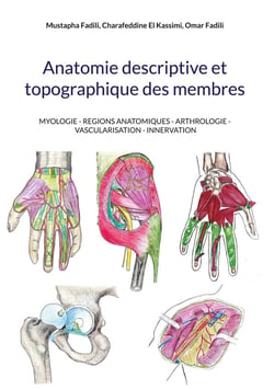 Anatomie descriptive et topographique des membres : MYOLOGIE - REGIONS ANATOMIQUES - ARTHROLOGIE - VASCULARISATION - INNERVATION