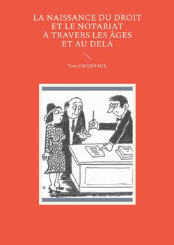 La naissance du droit et le notariat à travers les âges et au delà
