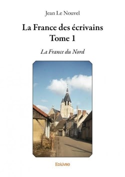 La France des écrivains t.1 - la France du Nord
