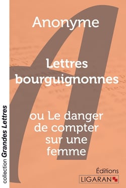 Lettres bourguignonnes - ou le danger de compter sur une femme