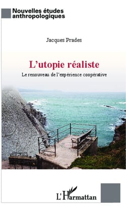 L'utopie réaliste - le renouveau de l'expérience coopérative