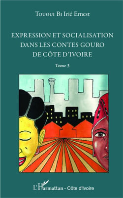 Expression et socialisation dans le contes gouro de Côte d'Ivoire Tome 3