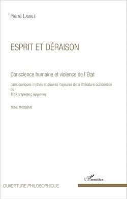 Esprit et déraison (Tome 3) : Conscience humaine et violence de l'État dans quelques mythes et oeuvres majeures de la littérature occidentale