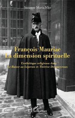 François Mauriac : La dimension spirituelle : L'esthétique religieuse dans Le Baiser au Lépreux et Thérèse Desqueyroux
