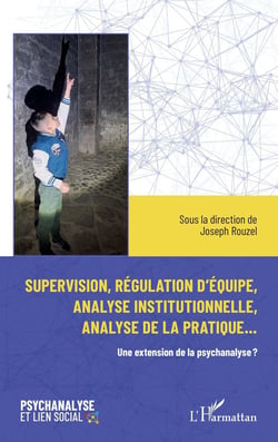 Supervision, régulation d'équipe, analyse institutionnelle et analyse de la pratique... : Une extension de la psychanalyse ?