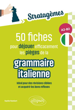 50 fiches pour déjouer efficacement les pièges de la grammaire italienne A2-B2