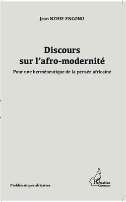 Discours sur l'afro-modernité - pour une herméneutique de la pensée africaine