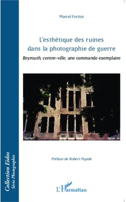 L'esthétique des ruines dans la photographie de guerre - Beyrouth, centre-ville, une commande exemplaire