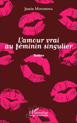 L'amour vrai au féminin singulier : Théâtre
