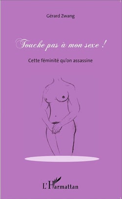 Touche pas a mon sexe ! cette féminité qu'on assassine