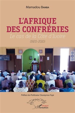 L'afrique des confréries - lle cas de la Côte d'Ivoire (1920-2010)