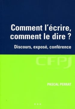 Comment l'écrire, comment le dire : Discours, exposé, conférence.